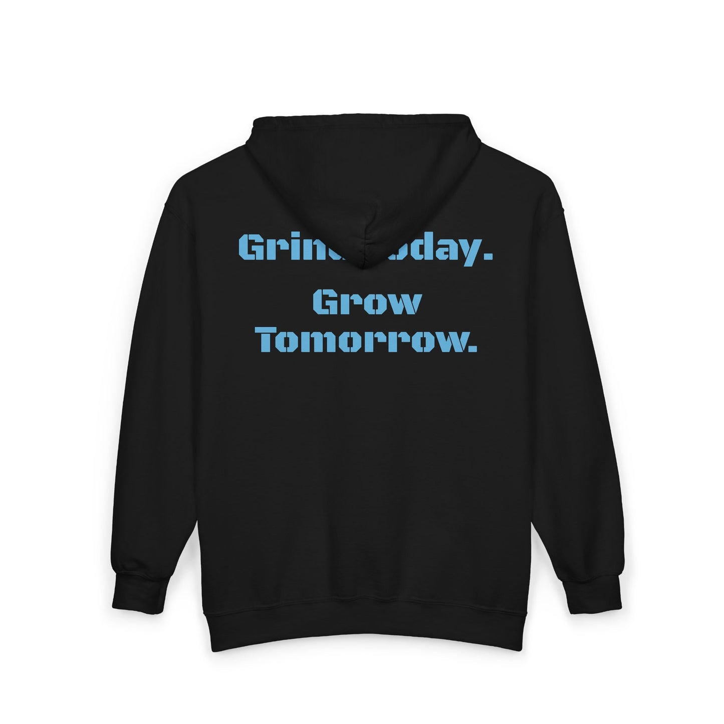 Grind Today. Grow Tomorrow. Full Zip Hoodie