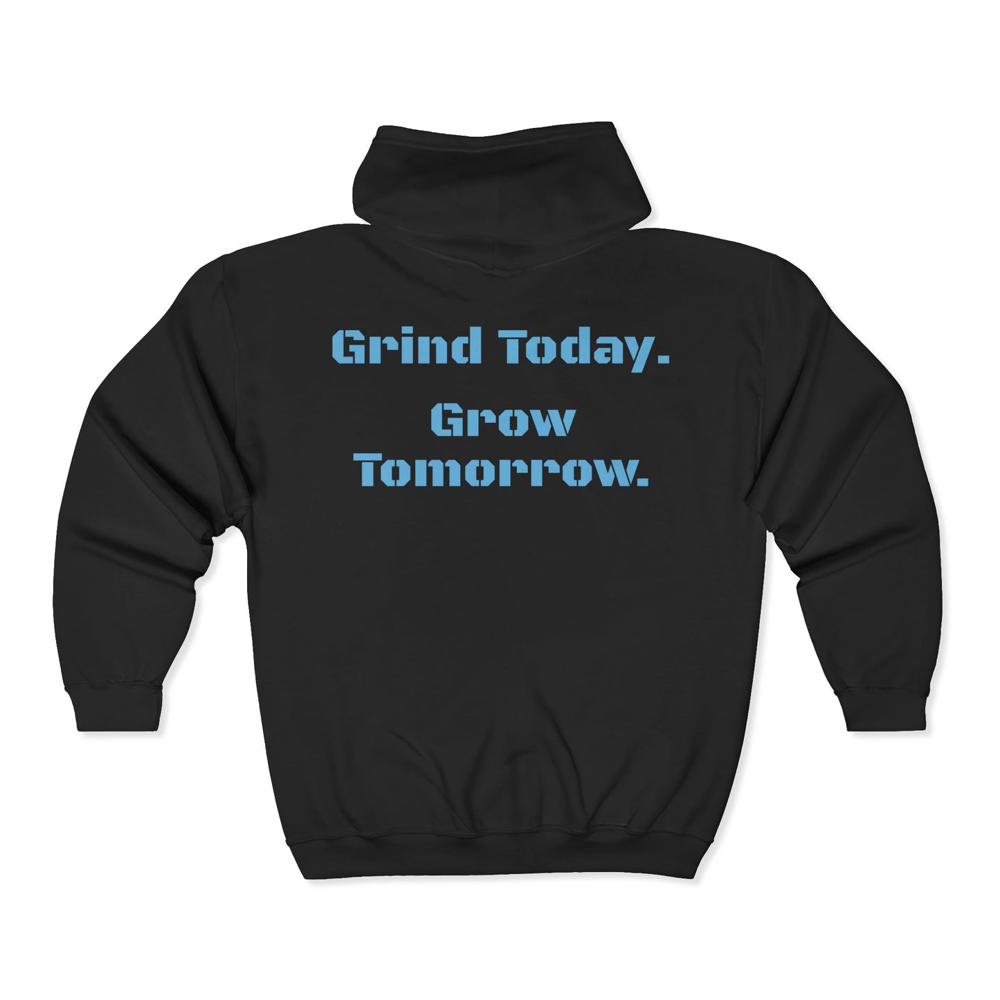 Grind Today. Grow Tomorrow. Full Zip Hoodie