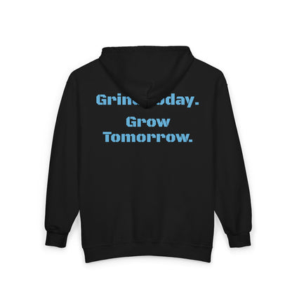 Grind Today. Grow Tomorrow. Full Zip Hoodie